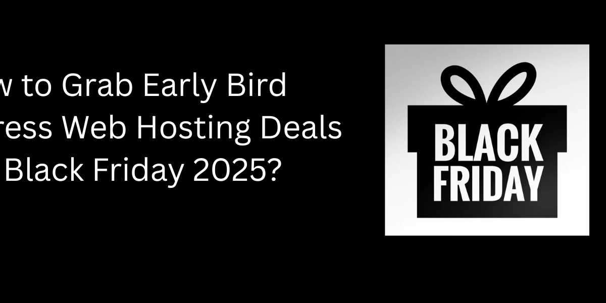 How to Grab Early-Bird WordPress Web Hosting Deals for Black Friday 2025?