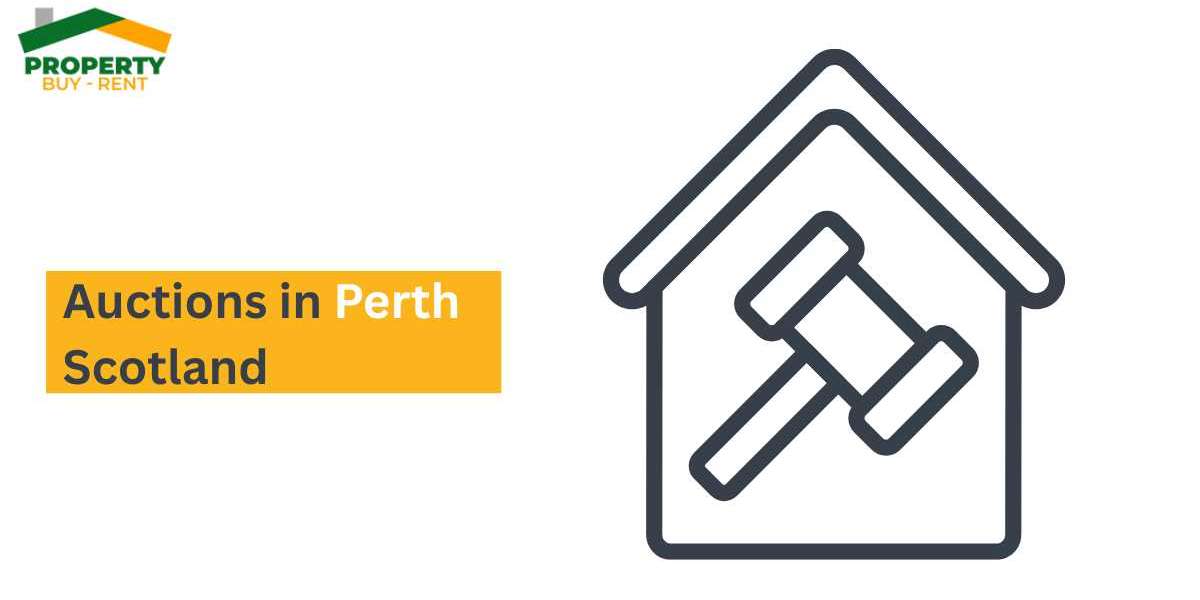 Auctions in Perth Scotland: A Complete Guide for Buyers and Sellers
