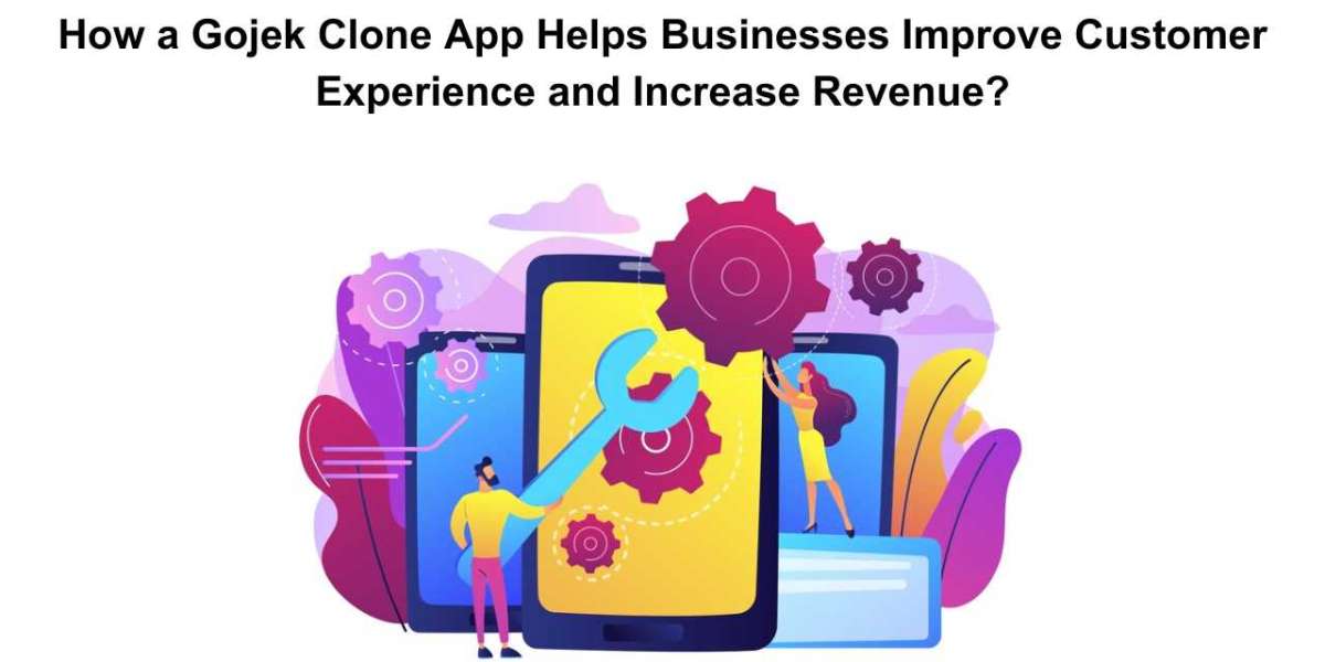 How a Gojek Clone App Helps Businesses Improve Customer Experience and Increase Revenue?