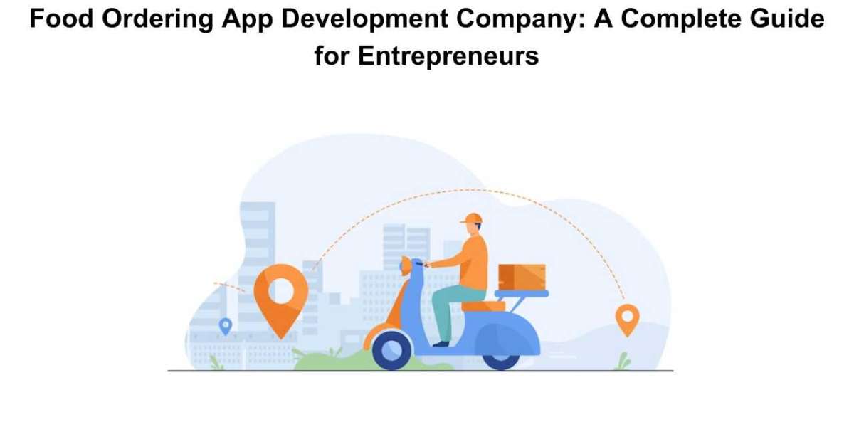 Food Ordering App Development Company: A Complete Guide for Entrepreneurs